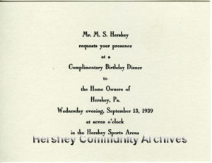 Milton Hershey invited community homeowners to a special dinner in honor of his birthday. 1938
