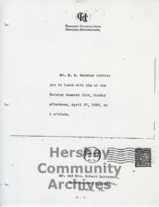 Milton Hershey invited one hundred guests to a luncheon held at the new Hershey Country Club. Invitation, April 1930